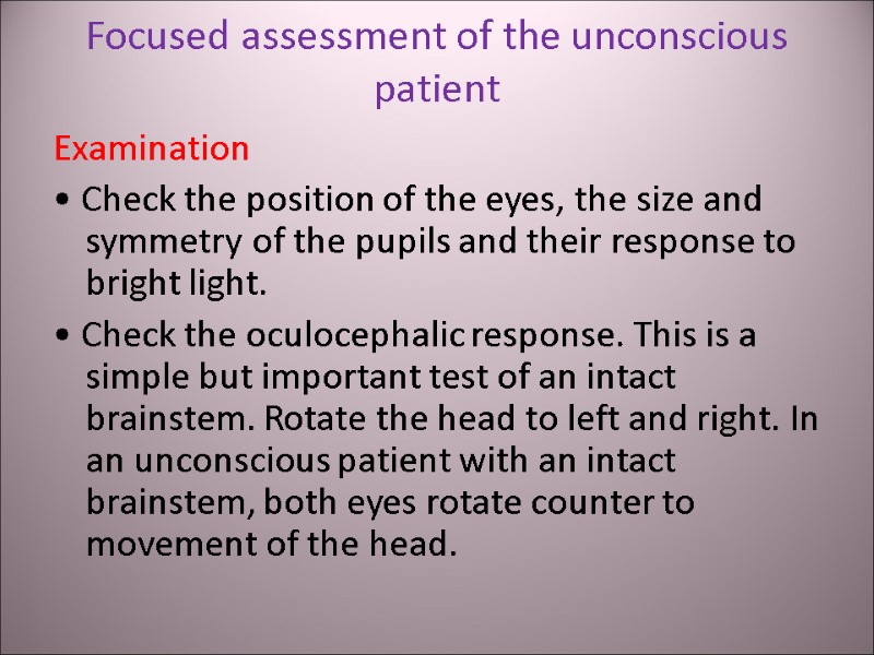 Focused assessment of the unconscious patient Examination • Check the position of the eyes,